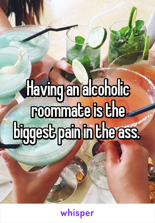 Pain in the ass roomate