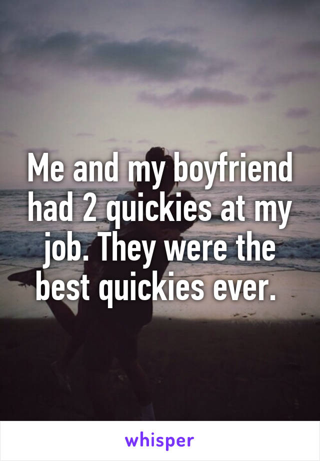 Quickies are the best